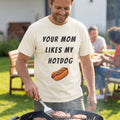 Your Mom Likes My Hotdog Tee Shirt